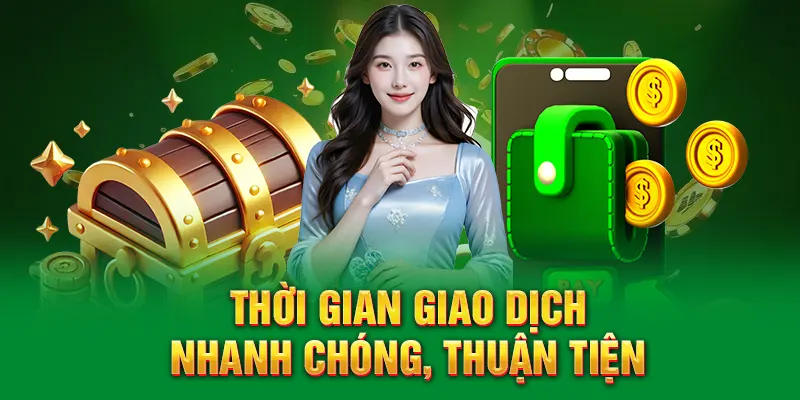 Thời gian giao dịch nhanh chóng, thuận tiện