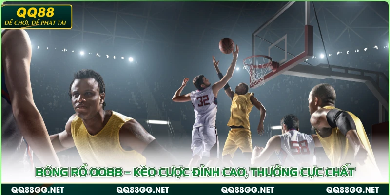 Bóng Rổ QQ88 – Kèo Cược Đỉnh Cao, Thưởng Cực Chất