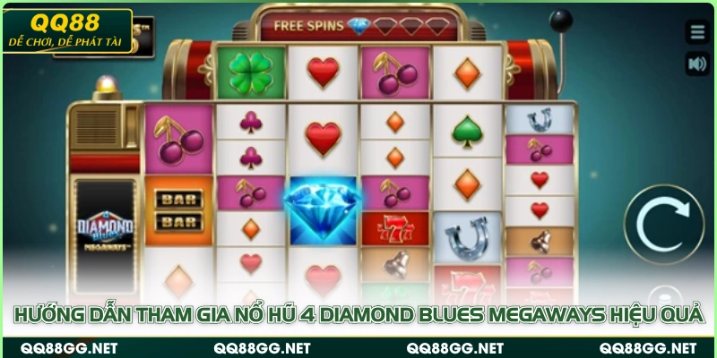Hướng dẫn tham gia nổ hũ 4 Diamond Blues Megaways hiệu quả